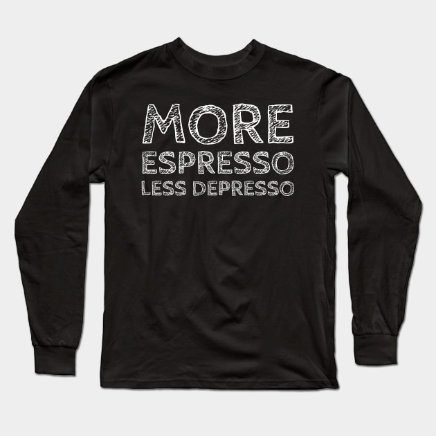 More Espresso, less Depresso! Long Sleeve T-Shirt by VellArt